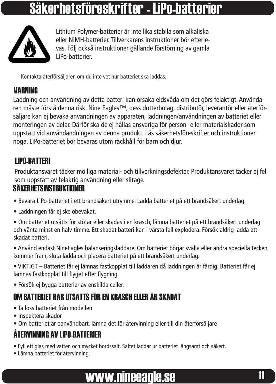 VARNING Laddning och användning av detta batteri kan orsaka eldsvåda om det görs felaktigt. Användaren måste förstå denna risk.