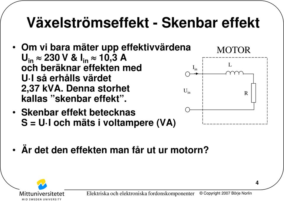 Denna storhet U in kallas skenbar effekt.