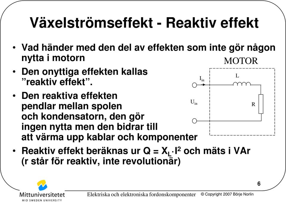 in Den reaktiva effekten U pendlar mellan spolen in R och kondensatorn, den gör ingen nytta men den