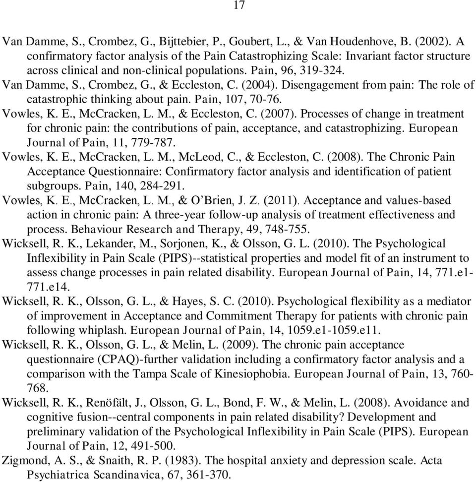 , & Eccleston, C. (2004). Disengagement from pain: The role of catastrophic thinking about pain. Pain, 107, 70-76. Vowles, K. E., McCracken, L. M., & Eccleston, C. (2007).
