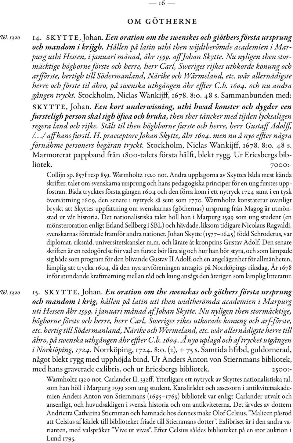 Nu nyligen then stormäcktige högborne förste och herre, herr Carl, Sweriges rijkes uthkorde konung och arfförste, hertigh till Södermanland, Närike och Wärmeland, etc.