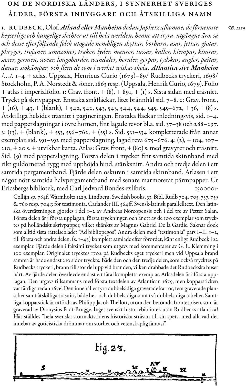 skyttar, borbarn, asar, jettar, giotar, phryger, trojaner, amazoner, traker, lyder, maurer, tussar, kaller, kiempar, kimrar, saxer, germen, swear, longobarder, wandaler, heruler, gerpar, tydskar,