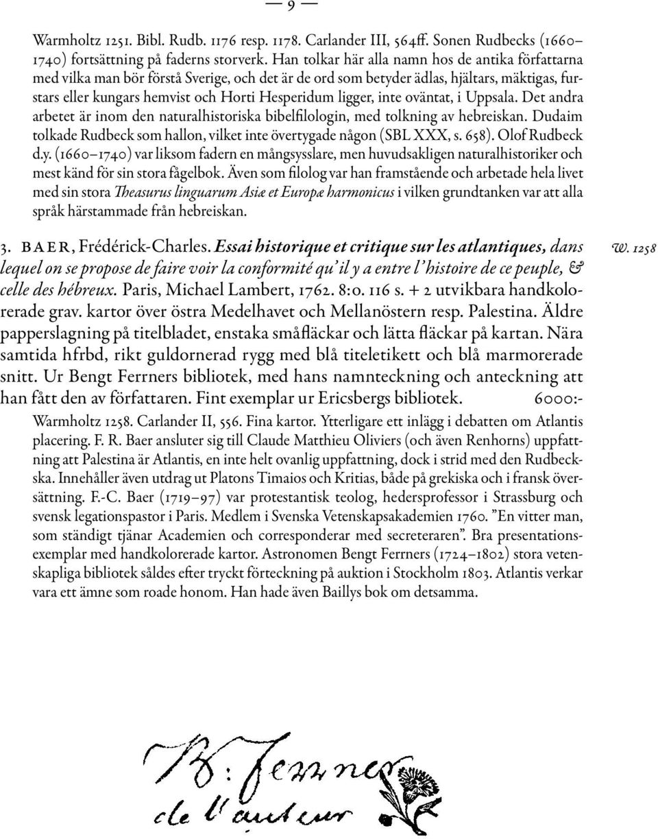ligger, inte oväntat, i Uppsala. Det andra arbetet är inom den naturalhistoriska bibelfilologin, med tolkning av hebreiskan.