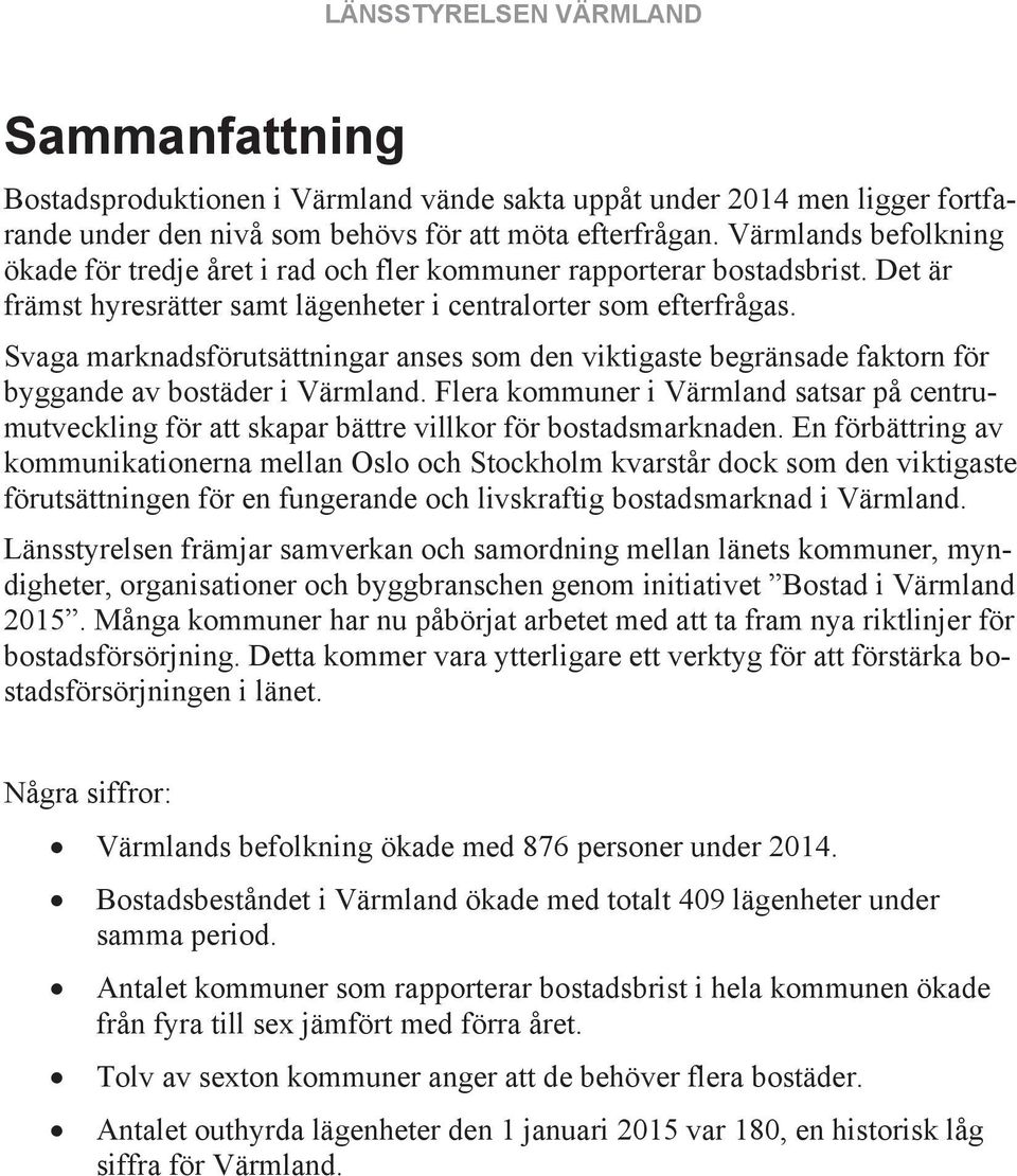 Svaga marknadsförutsättningar anses som den viktigaste begränsade faktorn för byggande av bostäder i Värmland.