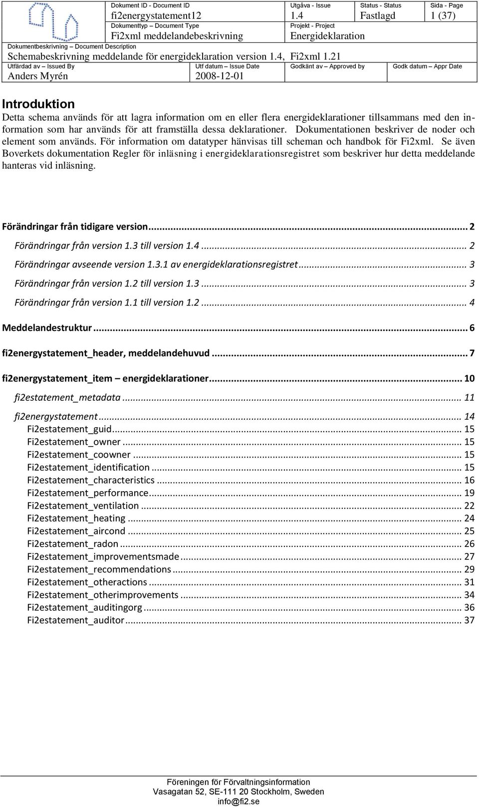 information om en eller flera energideklarationer tillsammans med den information som har används för att framställa dessa deklarationer. Dokumentationen beskriver de noder och element som används.
