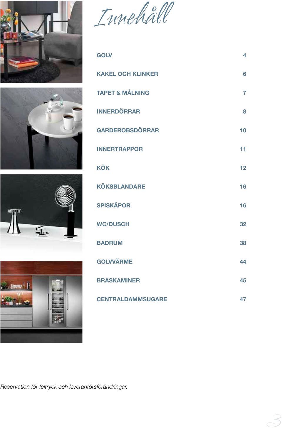 SPISKÅPOR 16 WC/DUSCH 32 BADRUM 38 GOLVVÄRME 44 BRASKAMINER 45