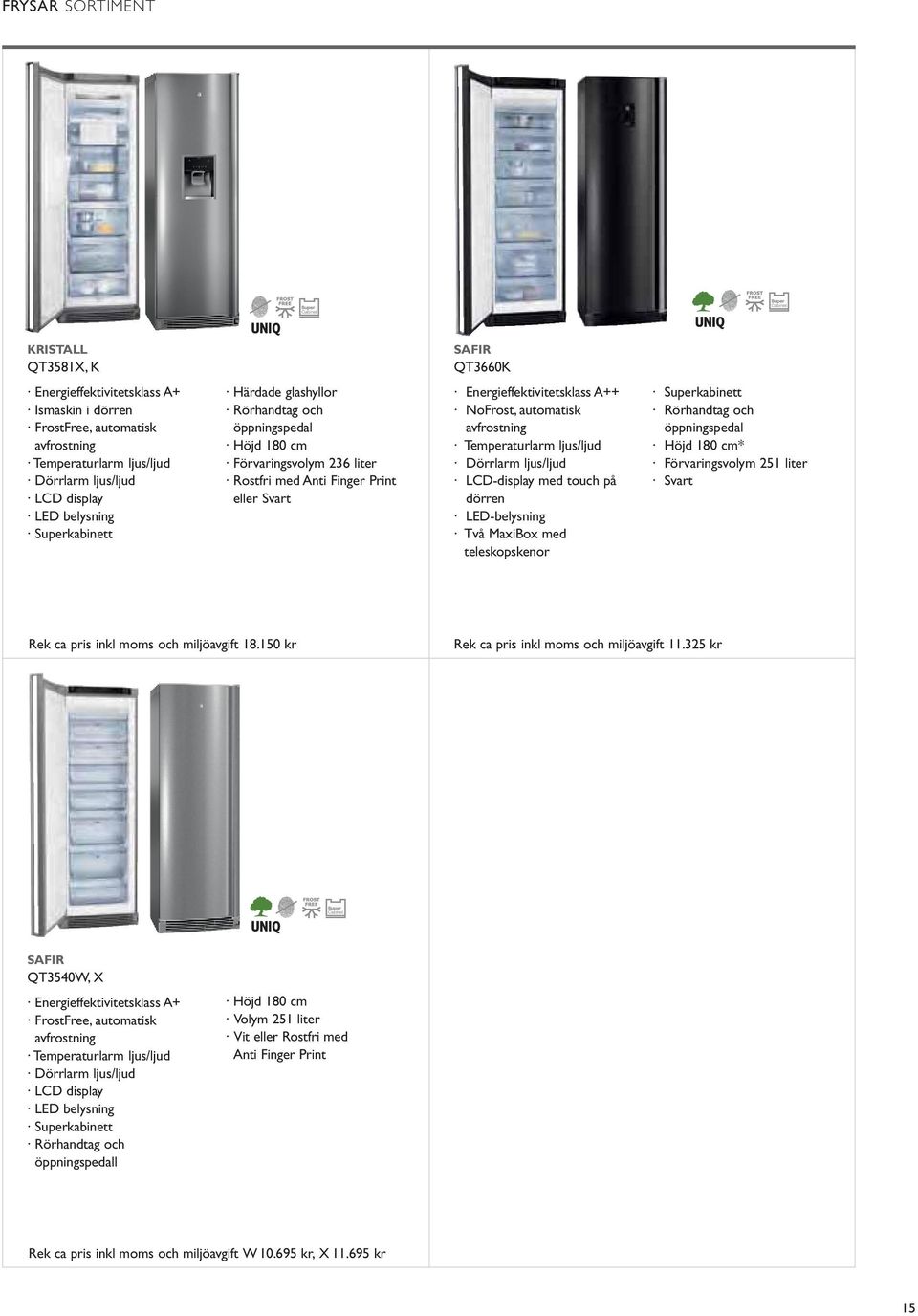 avfrostning Temperaturlarm ljus/ljud Dörrlarm ljus/ljud dörren LED-belysning Två MaxiBox med teleskopskenor Superkabinett Rörhandtag och öppningspedal Svart