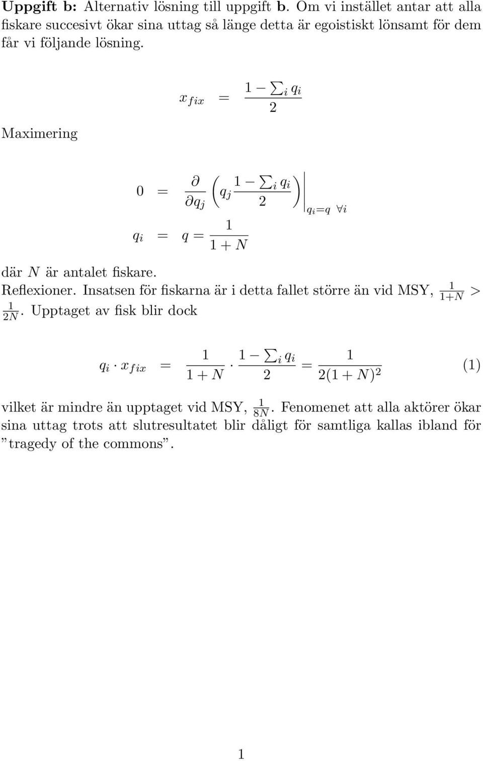 Maximering x fix = i q i 2 0 = q j ( q i = q = +N q j i q i 2 ) qi =q i där N är antalet fiskare. Reflexioner.