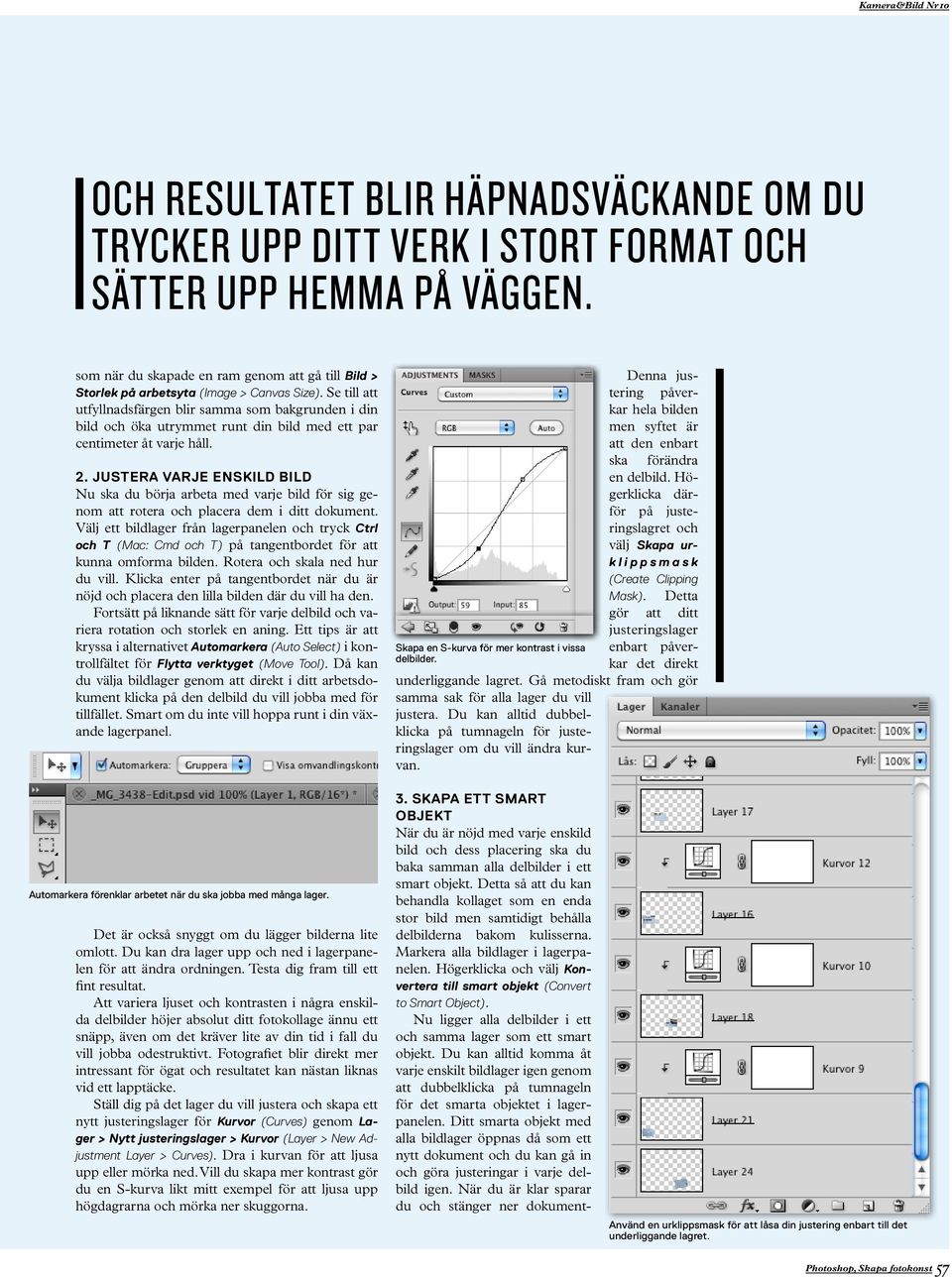 Se till att utfyllnadsfärgen blir samma som bakgrunden i din bild och öka utrymmet runt din bild med ett par centimeter åt varje håll. 2.