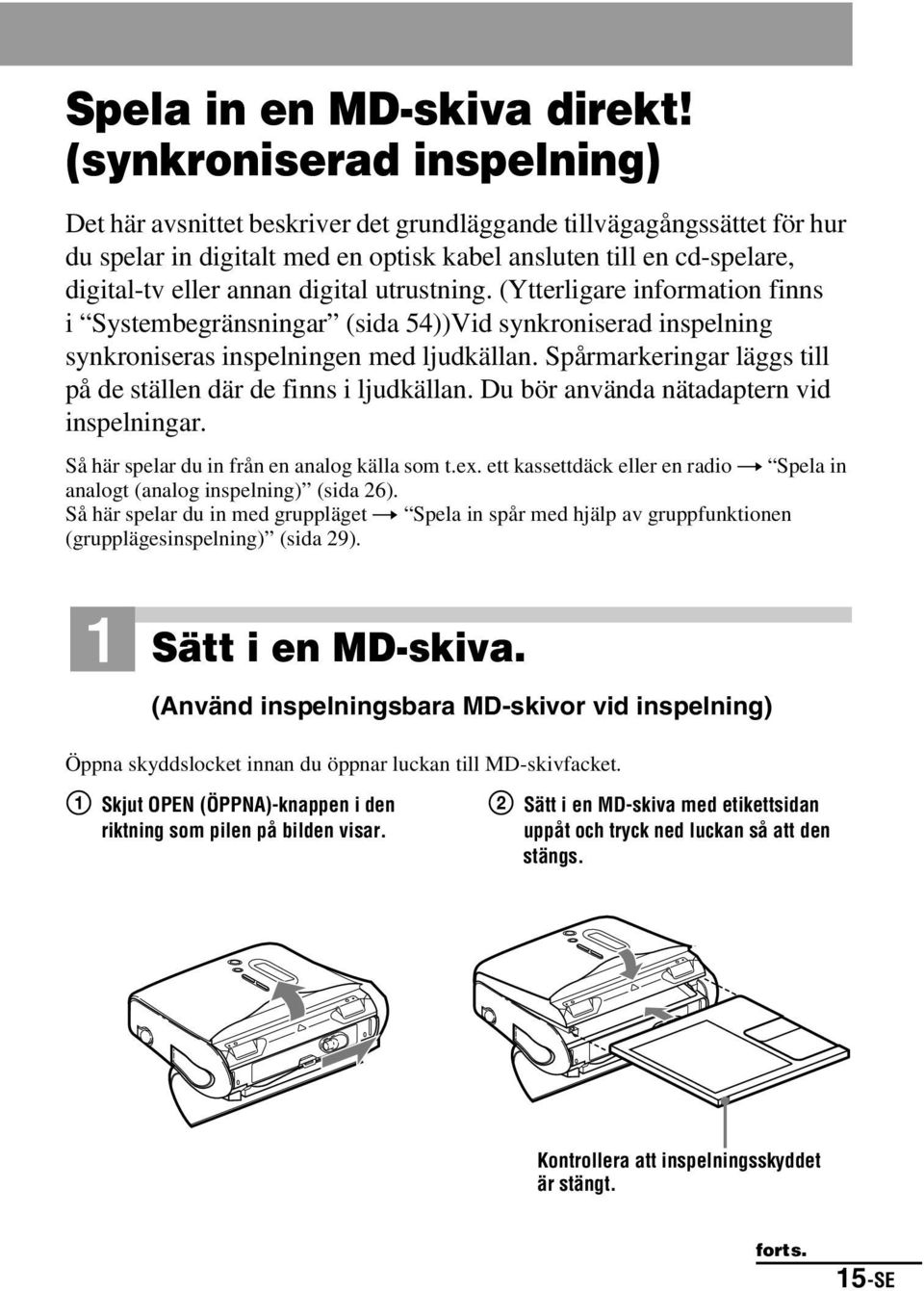 digital utrustning. (Ytterligare information finns i Systembegränsningar (sida 54))Vid synkroniserad inspelning synkroniseras inspelningen med ljudkällan.