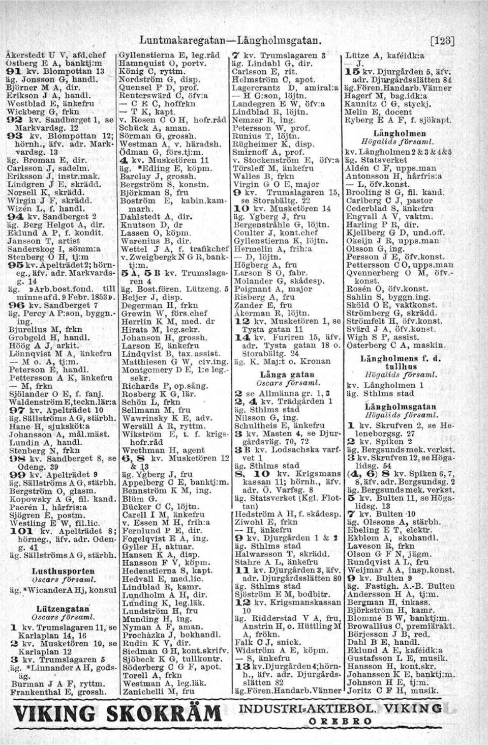 Quensel P D, prof. Lagercrantz D, amiral:a äg.fören.hando.rb.vänner Erikson J A, hand!. Reuterswärd C, öfv:a - H G:son, löjtn. Hagerf :M:, bag.