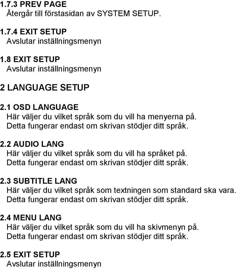2 AUDIO LANG Här väljer du vilket språk som du vill ha språket på. Detta fungerar endast om skrivan stödjer ditt språk. 2.