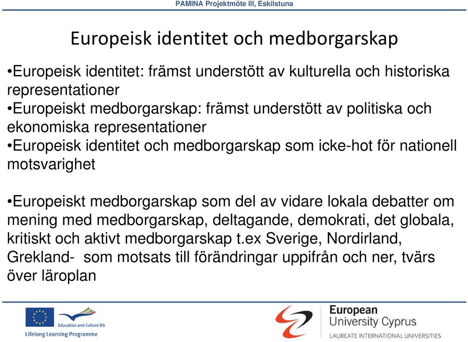 nationell motsvarighet Europeiskt medborgarskap som del av vidare lokala debatter om mening med medborgarskap, deltagande, demokrati, det