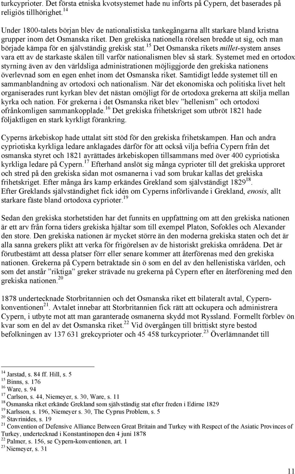 Den grekiska nationella rörelsen bredde ut sig, och man började kämpa för en självständig grekisk stat.