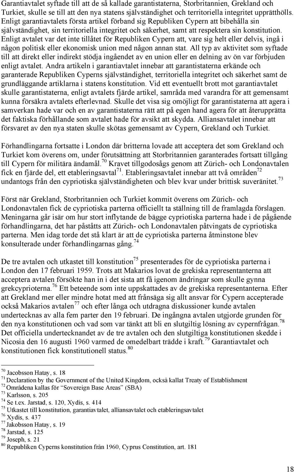 Enligt avtalet var det inte tillåtet för Republiken Cypern att, vare sig helt eller delvis, ingå i någon politisk eller ekonomisk union med någon annan stat.