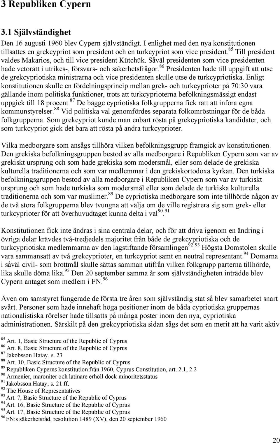 Såväl presidenten som vice presidenten hade vetorätt i utrikes-, försvars- och säkerhetsfrågor.