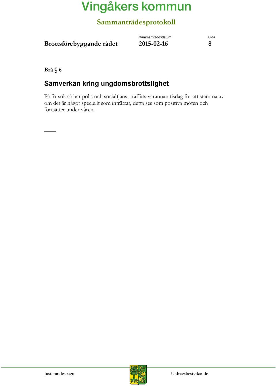 träffats varannan tisdag för att stämma av om det är något