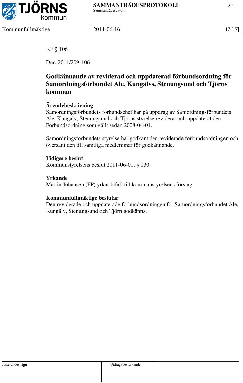 uppdrag av Samordningsförbundets Ale, Kungälv, Stenungsund och Tjörns styrelse reviderat och uppdaterat den Förbundsordning som gällt sedan 2008-04-01.