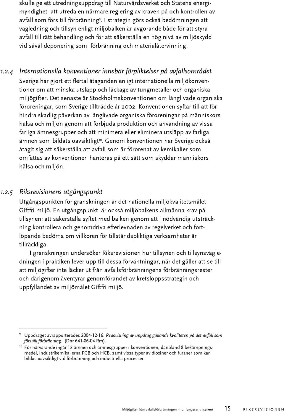 såväl deponering som förbränning och materialåtervinning. 1.2.