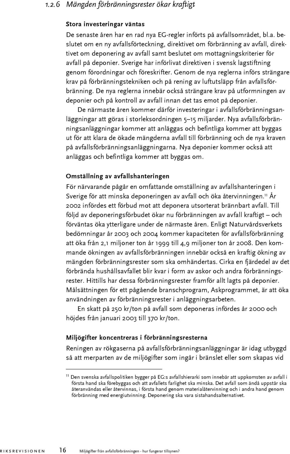 Sverige har införlivat direktiven i svensk lagstiftning genom förordningar och föreskrifter.