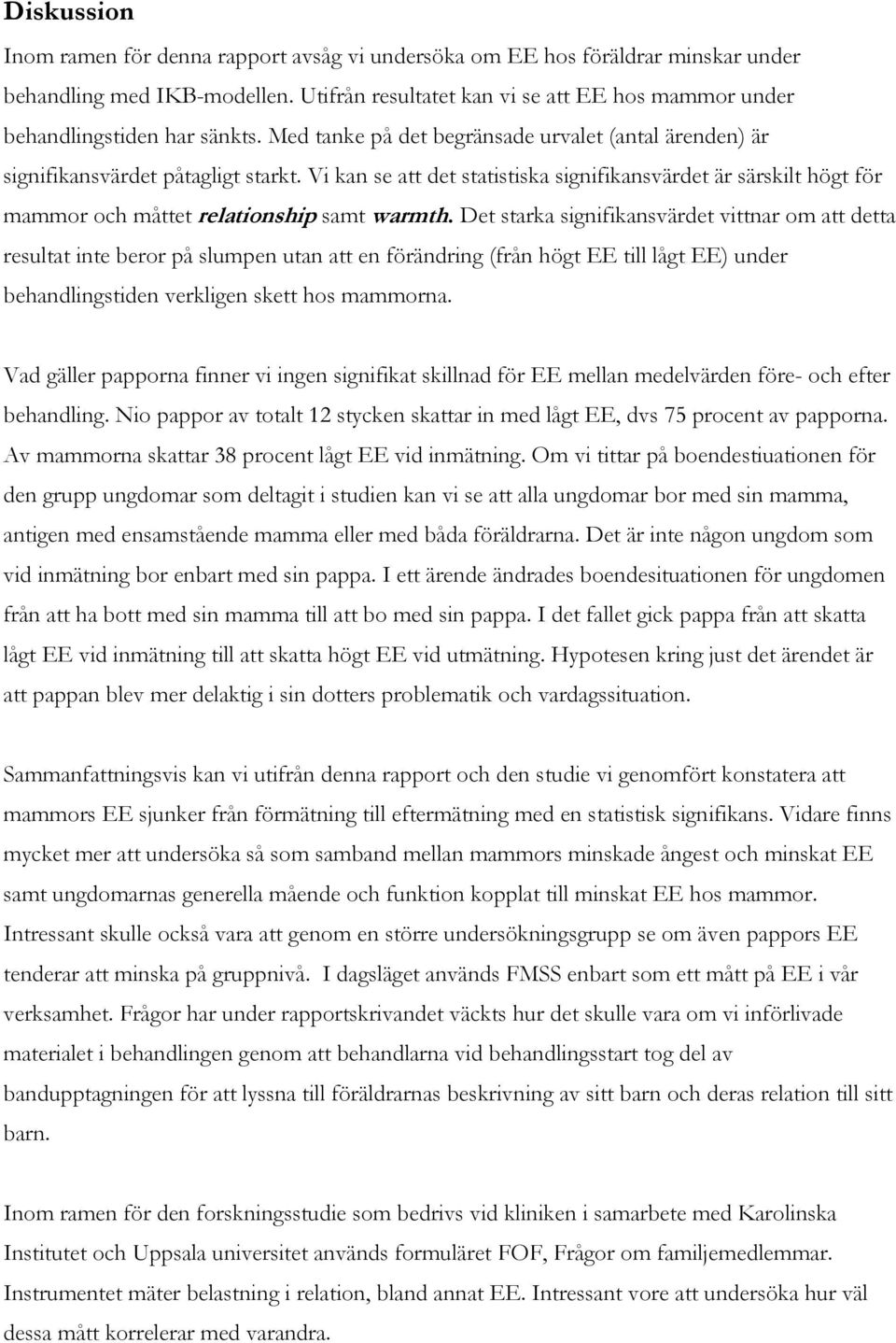 Vi kan se att det statistiska signifikansvärdet är särskilt högt för mammor och måttet relationship samt warmth.