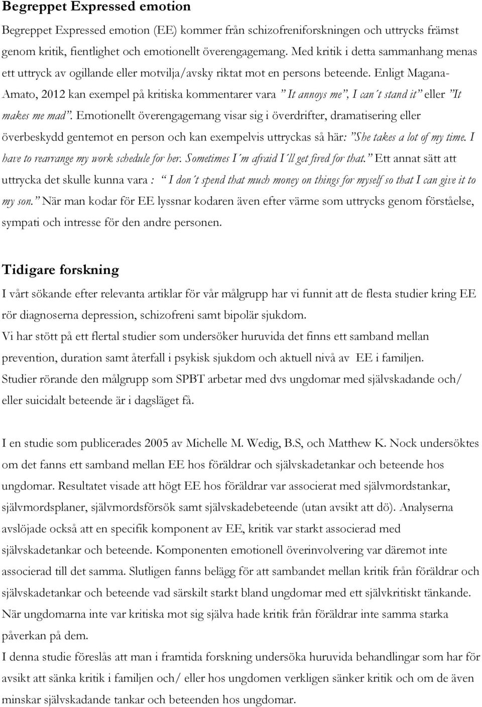 Enligt Magana- Amato, 2012 kan exempel på kritiska kommentarer vara It annoys me, I can t stand it eller It makes me mad.