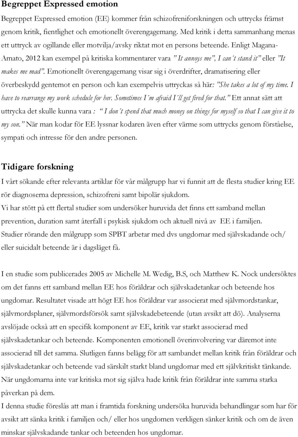 Enligt Magana- Amato, 2012 kan exempel på kritiska kommentarer vara It annoys me, I can t stand it eller It makes me mad.