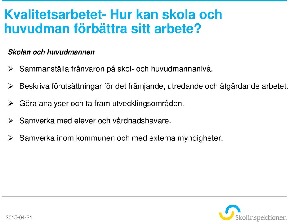 Beskriva förutsättningar för det främjande, utredande och åtgärdande arbetet.