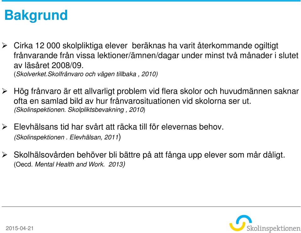 Skolfrånvaro och vägen tillbaka, 2010) Hög frånvaro är ett allvarligt problem vid flera skolor och huvudmännen saknar ofta en samlad bild av hur