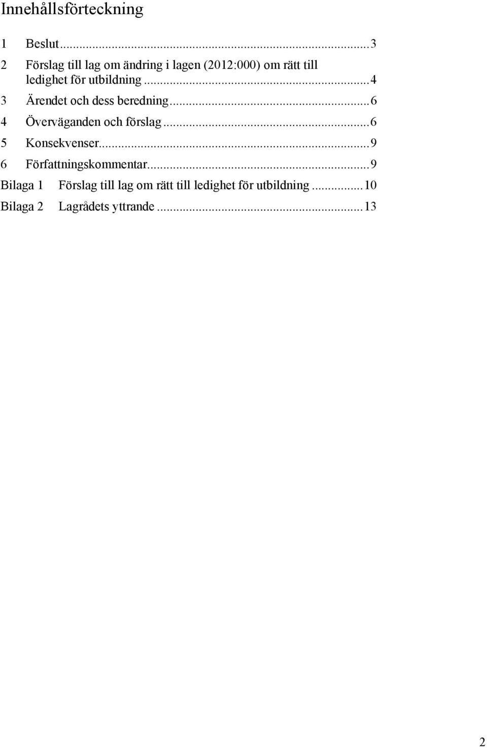 utbildning...4 3 Ärendet och dess beredning...6 4 Överväganden och förslag.