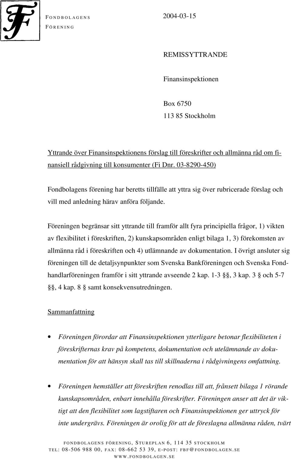 Föreningen begränsar sitt yttrande till framför allt fyra principiella frågor, 1) vikten av flexibilitet i föreskriften, 2) kunskapsområden enligt bilaga 1, 3) förekomsten av allmänna råd i