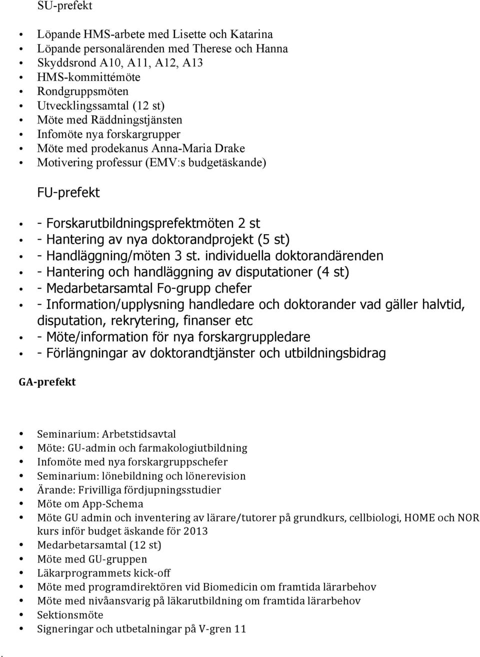 doktorandprojekt (5 st) - Handläggning/möten 3 st.