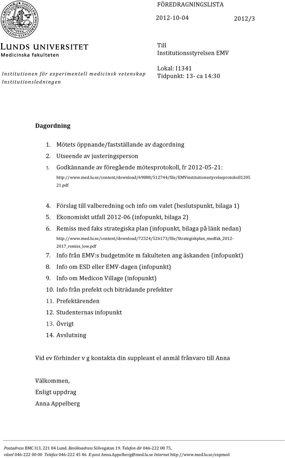 se/content/download/69888/512744/file/emvinstitutionsstyrelseprotokoll1205 21.pdf 4. Förslag till valberedning och info om valet (beslutspunkt, bilaga 1) 5.
