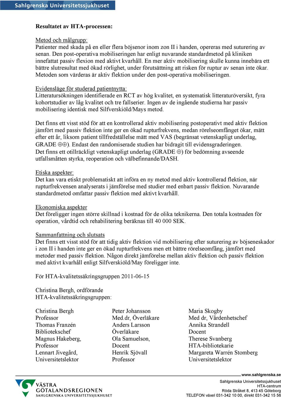 En mer aktiv mobilisering skulle kunna innebära ett bättre slutresultat med ökad rörlighet, under förutsättning att risken för ruptur av senan inte ökar.