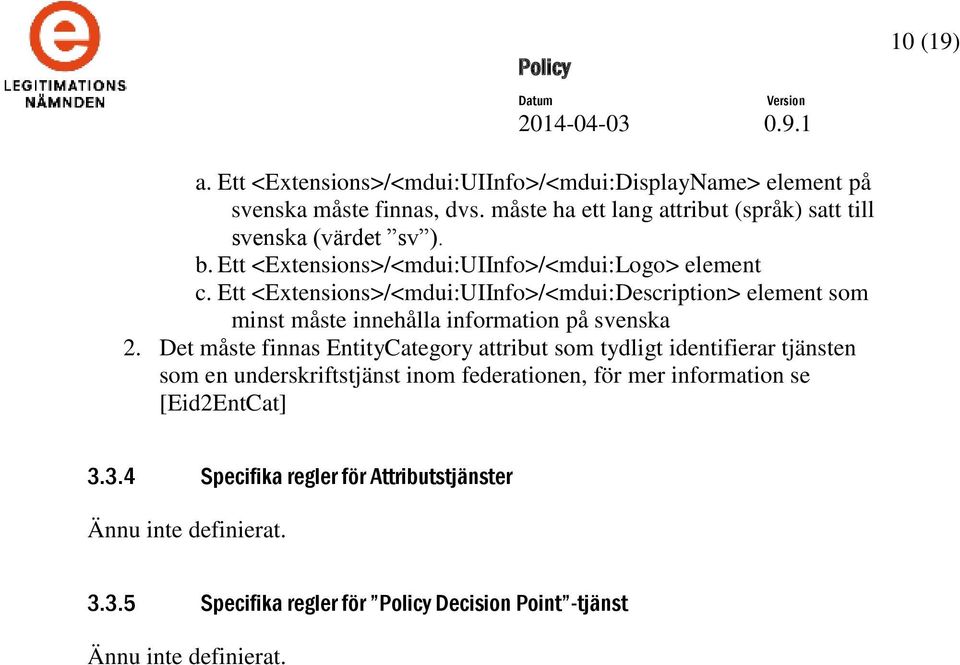 Ett <Extensions>/<mdui:UIInfo>/<mdui:Description> element som minst måste innehålla information på svenska 2.
