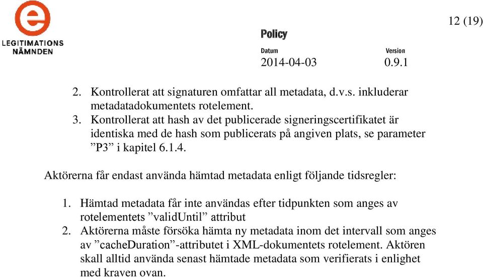 Aktörerna får endast använda hämtad metadata enligt följande tidsregler: 1.