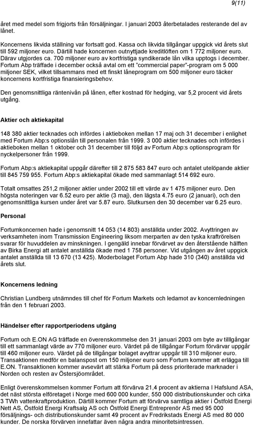 700 miljoner euro av kortfristiga syndikerade lån vilka upptogs i december.