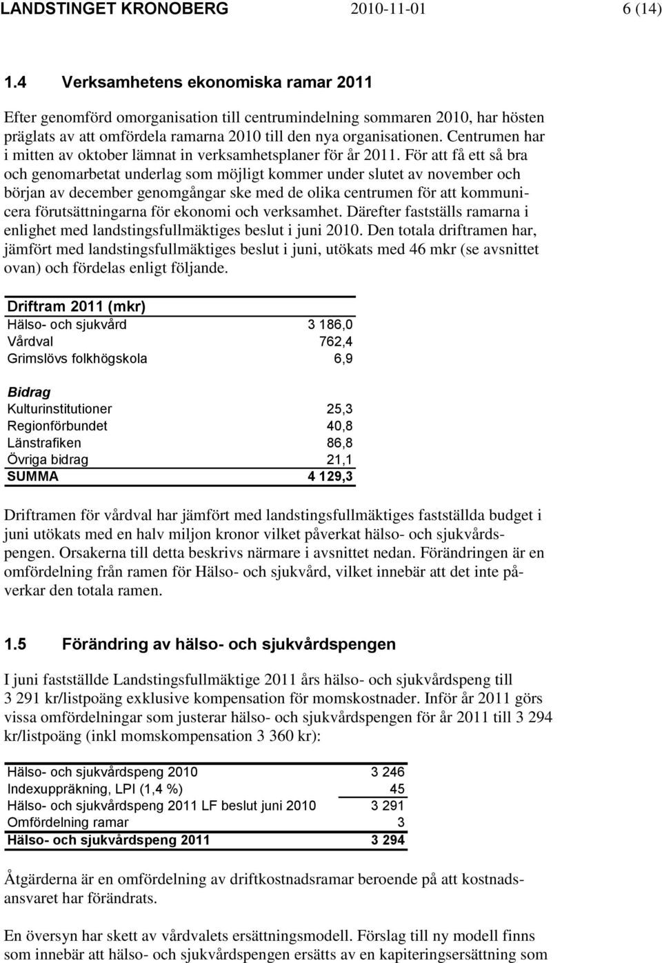 Centrumen har i mitten av oktober lämnat in verksamhetsplaner för år 2011.