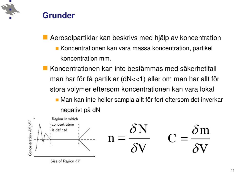 Koncentrationen kan inte bestämmas med säkerhetifall man har för få partiklar (dn<<1) eller om man