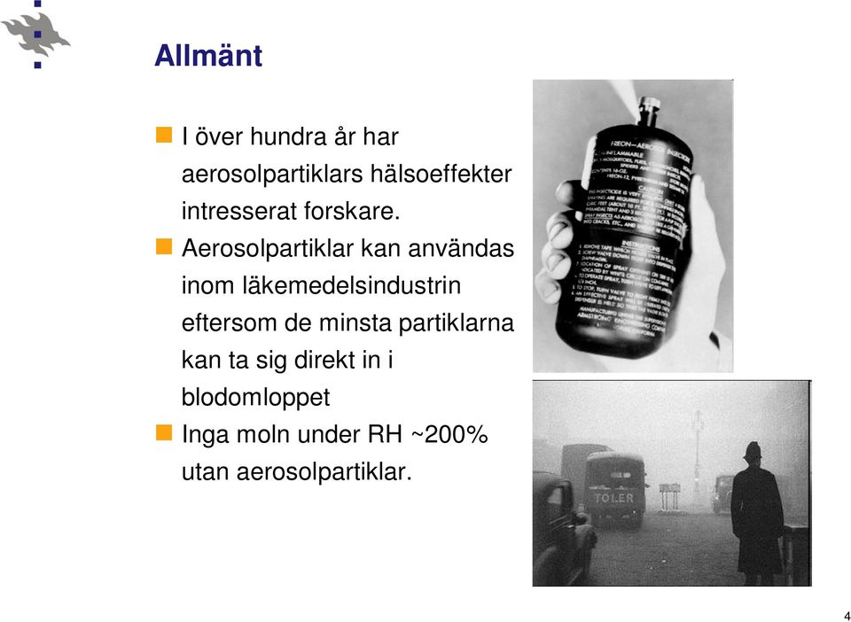 Aerosolpartiklar kan användas inom läkemedelsindustrin eftersom