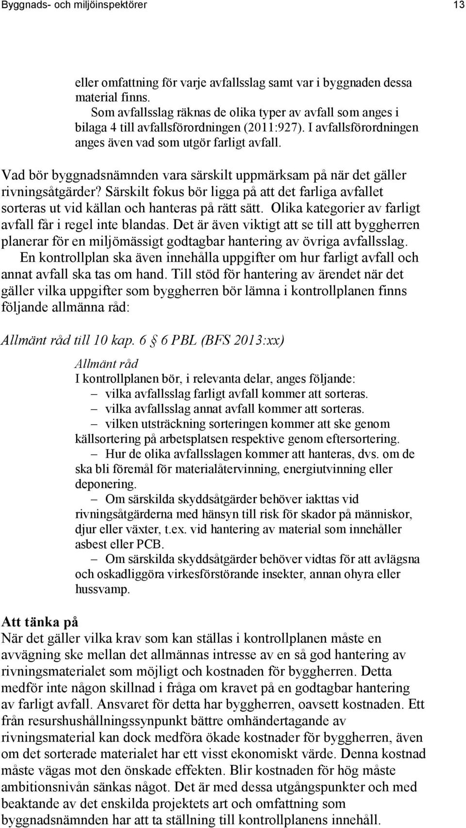 Vad bör byggnadsnämnden vara särskilt uppmärksam på när det gäller rivningsåtgärder? Särskilt fokus bör ligga på att det farliga avfallet sorteras ut vid källan och hanteras på rätt sätt.