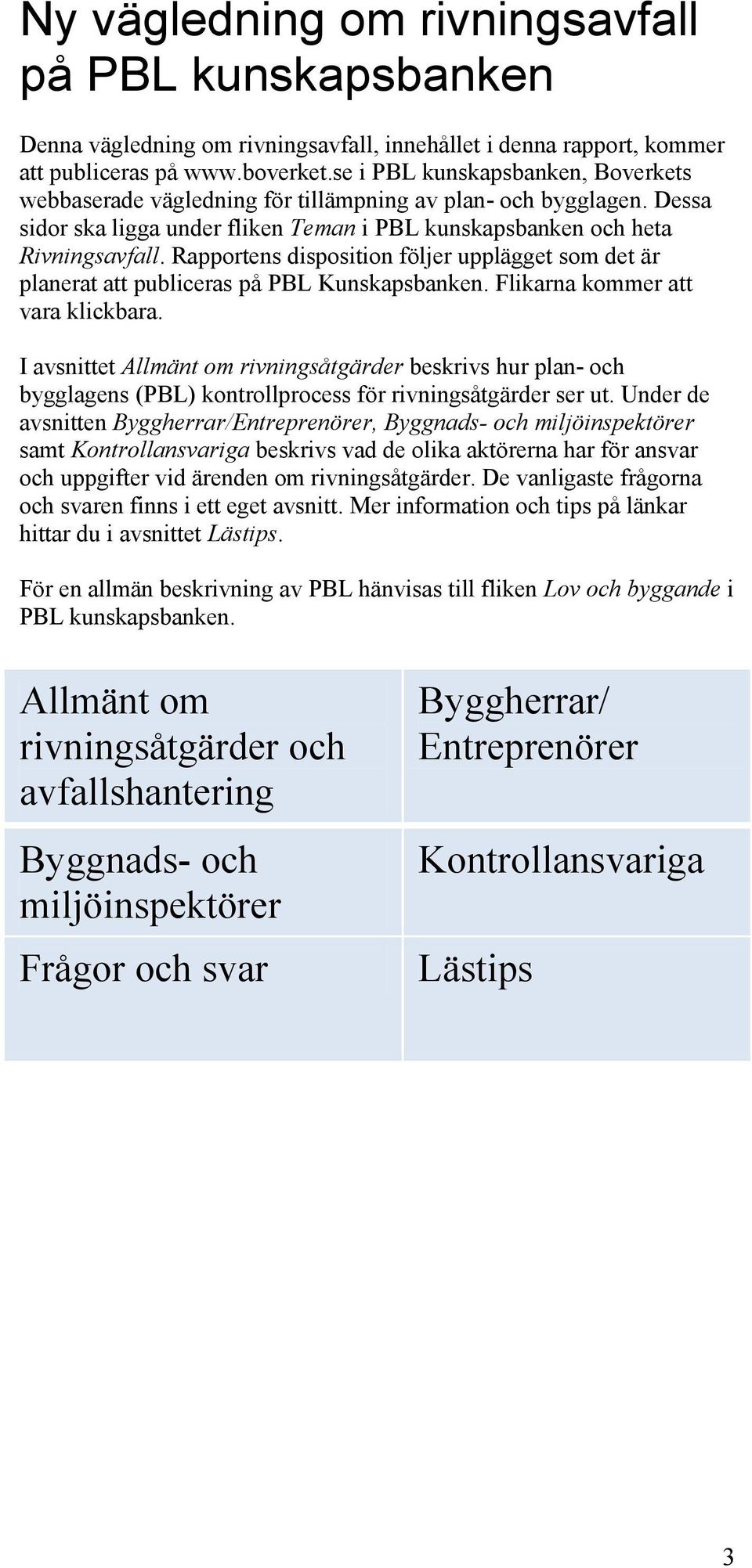 Rapportens disposition följer upplägget som det är planerat att publiceras på PBL Kunskapsbanken. Flikarna kommer att vara klickbara.