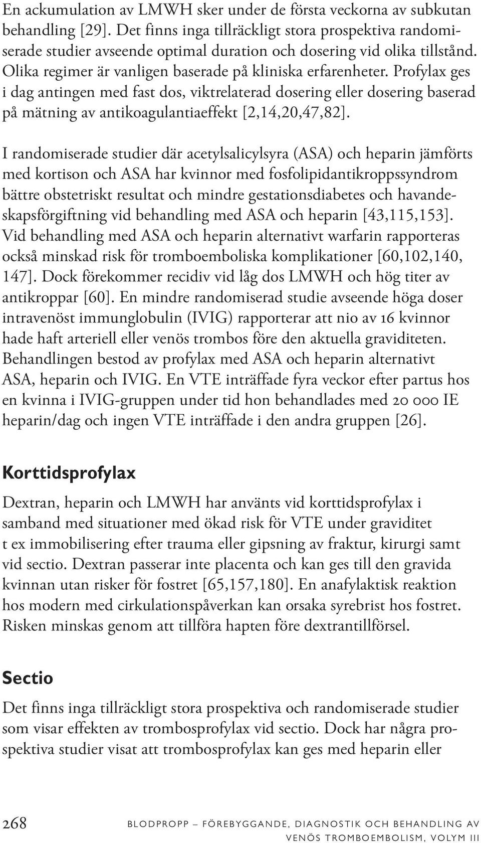 Profylax ges i dag antingen med fast dos, viktrelaterad dosering eller dosering baserad på mätning av antikoagulantiaeffekt [2,14,20,47,82].