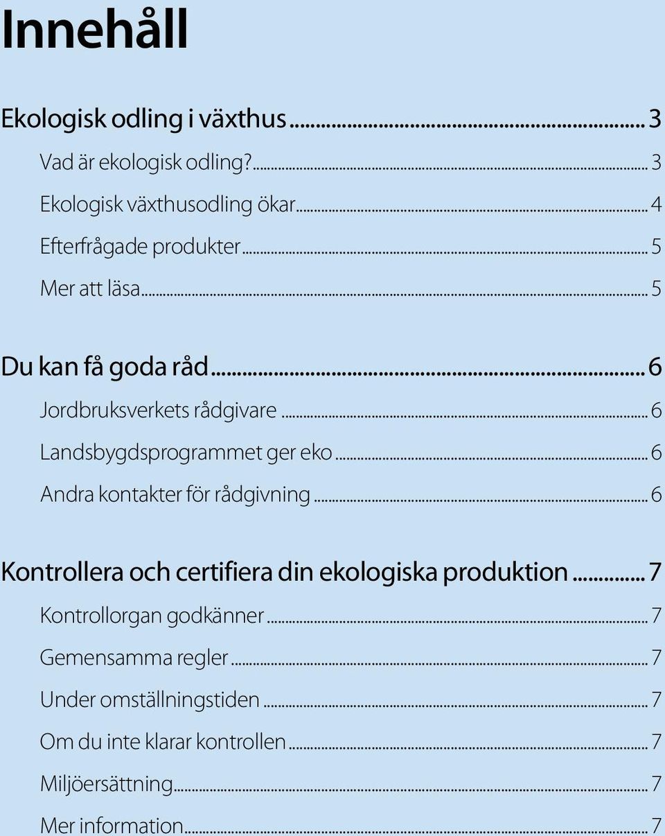 .. 6 Landsbygdsprogrammet ger eko... 6 Andra kontakter för rådgivning.