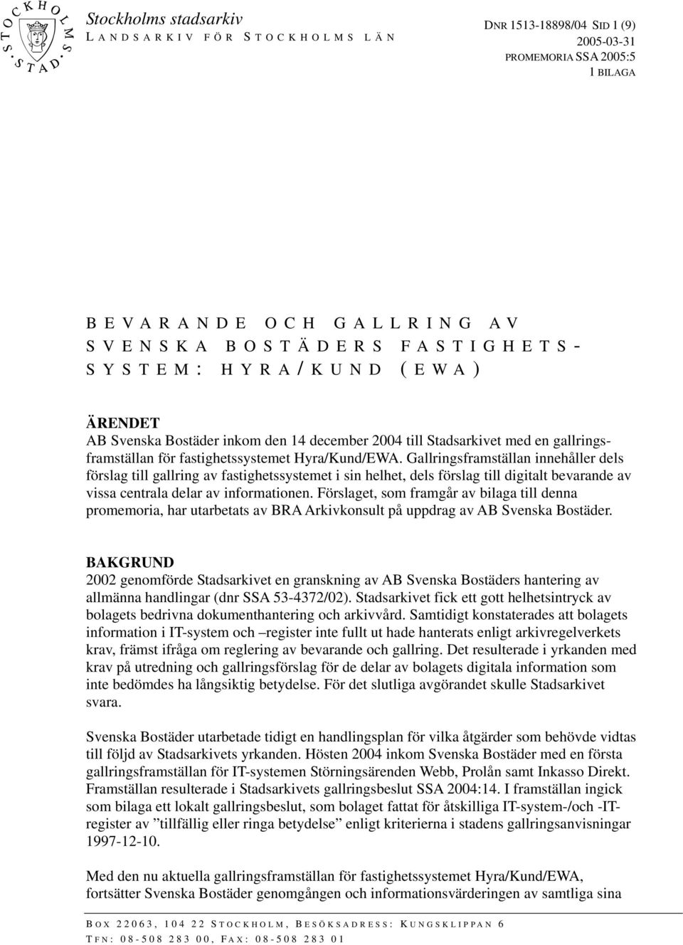 Gallringsframställan innehåller dels förslag till gallring av fastighetssystemet i sin helhet, dels förslag till digitalt bevarande av vissa centrala delar av informationen.