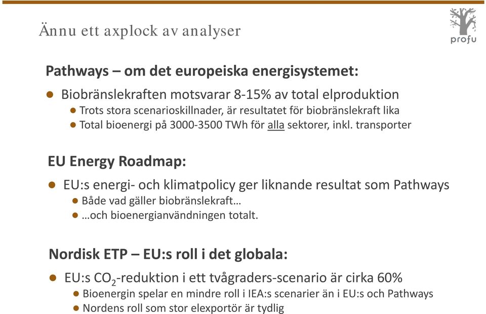 transporter EU Energy Roadmap: EU:s energi och klimatpolicy ger liknande resultat t som Pathways Både vad gäller biobränslekraft och bioenergianvändningen