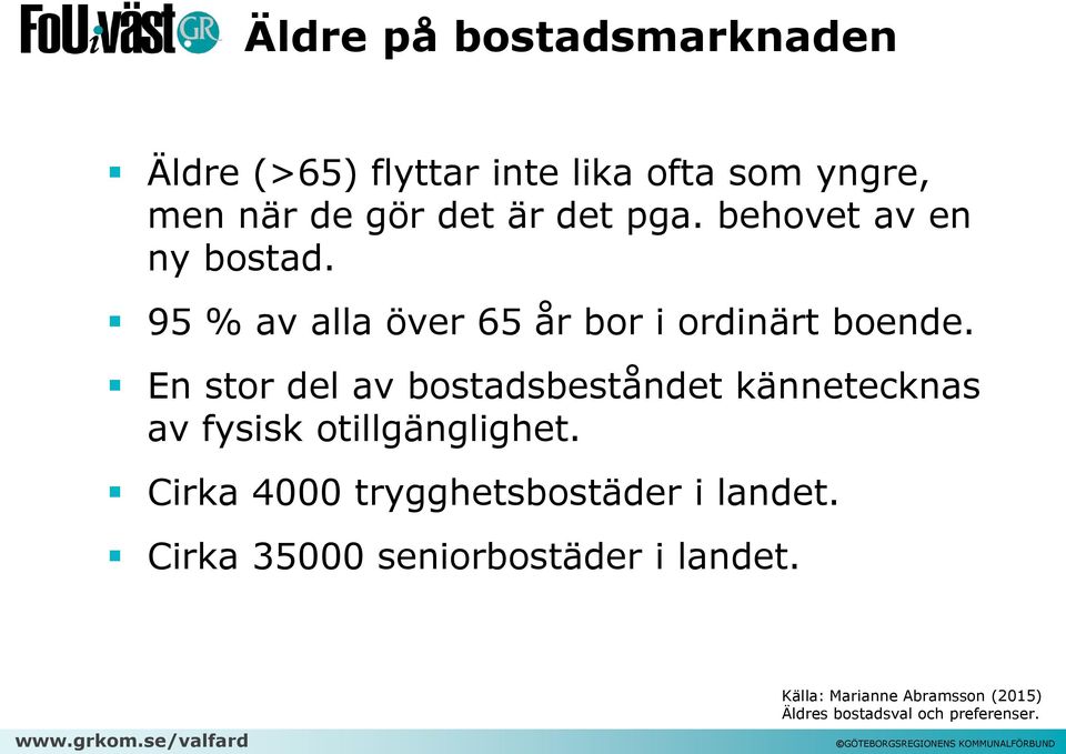 En stor del av bostadsbeståndet kännetecknas av fysisk otillgänglighet.