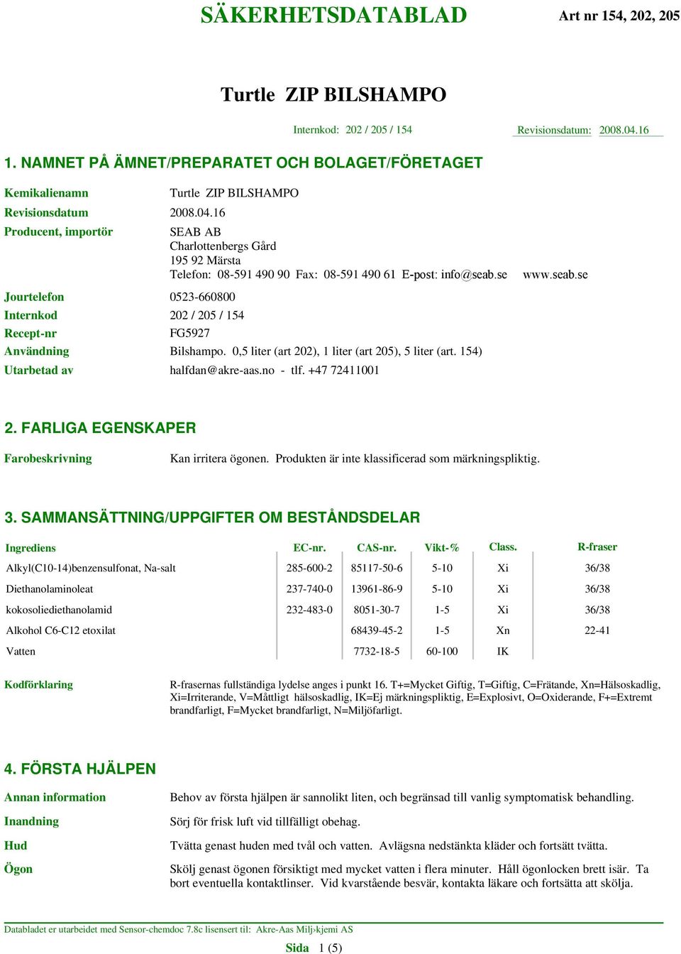 no - tlf. +47 72411001 2. FARLIGA EGENSKAPER Farobeskrivning Kan irritera ögonen. Produkten är inte klassificerad som märkningspliktig. 3. SAMMANSÄTTNING/UPPGIFTER OM BESTÅNDSDELAR Ingrediens EC-nr.