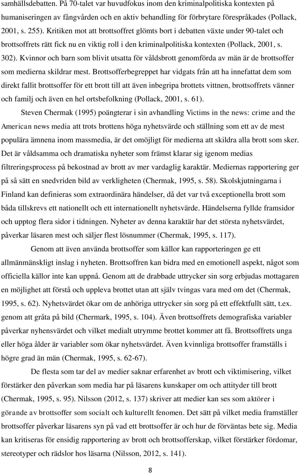 Kvinnor och barn som blivit utsatta för våldsbrott genomförda av män är de brottsoffer som medierna skildrar mest.