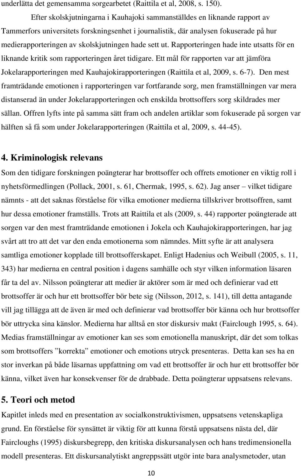 hade sett ut. Rapporteringen hade inte utsatts för en liknande kritik som rapporteringen året tidigare.